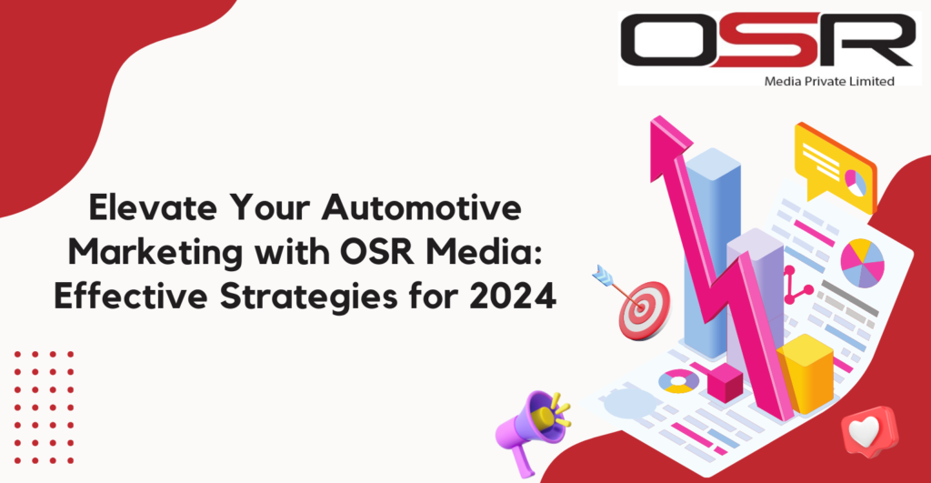 https://osrmedia.in/elevate-your-automotive-marketing-with-osr-media-effective-strategies-for-2024/